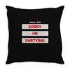 sorry i'm partying Throw Pillow