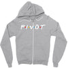 Pivot of The Friends Parody Zipper Hoodie