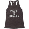 peace is cheaper awesome (2) Racerback Tank