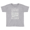legends are born in october Toddler T-shirt