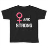 Women's March We Are Strong Toddler T-shirt