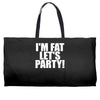 i'm fat lets party funny slogan Weekender Totes