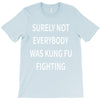 surely not everybody was kung fu fighting T-Shirt