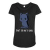 don't tell me to smile Maternity Scoop Neck T-shirt