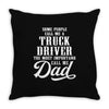 Some People Call Me a Truck Driver The Most Important Call Me Dad Throw Pillow
