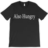 also hungry T-Shirt