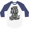 Work Hard, Stay Humble 3/4 Sleeve Shirt