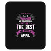 All Women Created Equal But The Best Born In April Mousepad