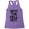 why the hell not Racerback Tank
