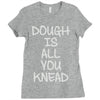 dough is all you knead Ladies Fitted T-Shirt