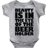 beauty is in the eye of the beer holder Baby Onesie