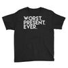worst present ever Youth Tee
