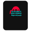 guns dont kill people Mousepad