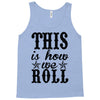 this is how we roll Tank Top