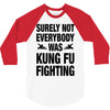 Surely Not Everybody Was Kung Fu Fighting 3/4 Sleeve Shirt