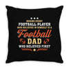 Behind Every Football Player Who Believes in Himself is a Football Dad Throw Pillow