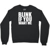 blink if you want me Crewneck Sweatshirt