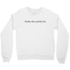 neuther does anybody else Crewneck Sweatshirt