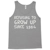 refusing to grow up since 1984 Tank Top