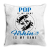 Pop is my Name Fishing Is My Game Throw Pillow
