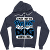 i may not be be perfect but my dog loves me Zipper Hoodie