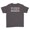 We Sould All Be Feminists Youth Tee