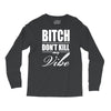 bitch dont kill my vibe Long Sleeve Shirts