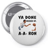 ya done messed up Pin-back button