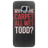why is the carpet all wet todd.. Samsung Galaxy S7 Edge