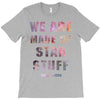 We Are Made of Star Stuff T-Shirt
