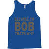 bicause im bob Tank Top
