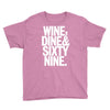 wine dine and 69 sixtynine funny Youth Tee
