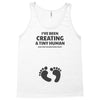 I've Been Creating A Tiny Human What Have You Been Doing Today Tank Top