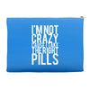 i'm not crazy cause i take the right pills Accessory Pouches