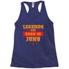 Legends Are Born In June Racerback Tank