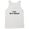 cant have rehearsal Tank Top