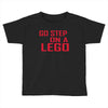 go step on a lego Toddler T-shirt