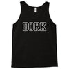 dork funny slogan Tank Top