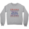 obama   the man   the myth   the legen Crewneck Sweatshirt