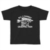 all i caught was this crappie fish Toddler T-shirt
