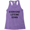 everyone lets me down Racerback Tank