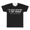 i've been creating a tiny human All Over Men's T-shirt