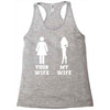 my wife your wife Racerback Tank
