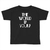 the world is yours Toddler T-shirt