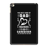 The Best Kind of Dad Raises a Caregiver Yes, She Bought Me This Shirt iPad Mini 4