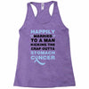 happily married to a man kicking the crap outta stomach cancer Racerback Tank