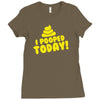 I Pooped Today Ladies Fitted T-Shirt