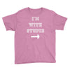 i m with stupid Youth Tee
