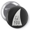 nice to eat you Pin-back button