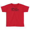 who let me adult i cant adult Toddler T-shirt